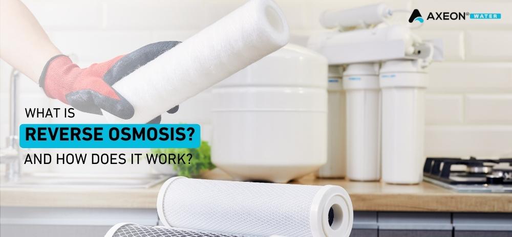 What is Reverse Osmosis and How Does it Work?