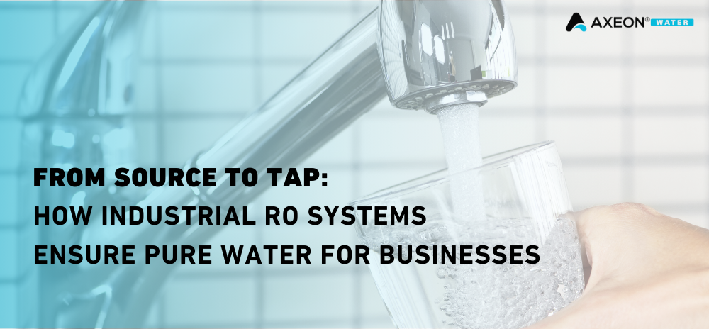From Source to Tap: How Industrial RO Systems Ensure Pure Water for Businesses
