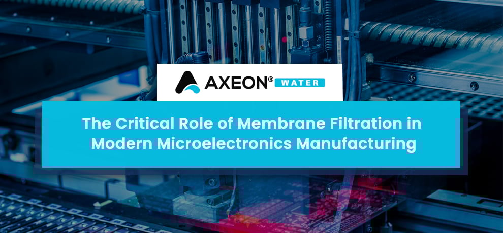 The Critical Role of Membrane Filtration in Modern Microelectronics Manufacturing