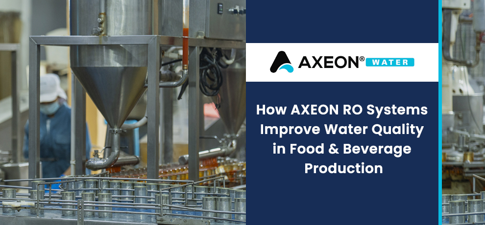 How AXEON RO Systems Improve Water Quality in Food & Beverage Production