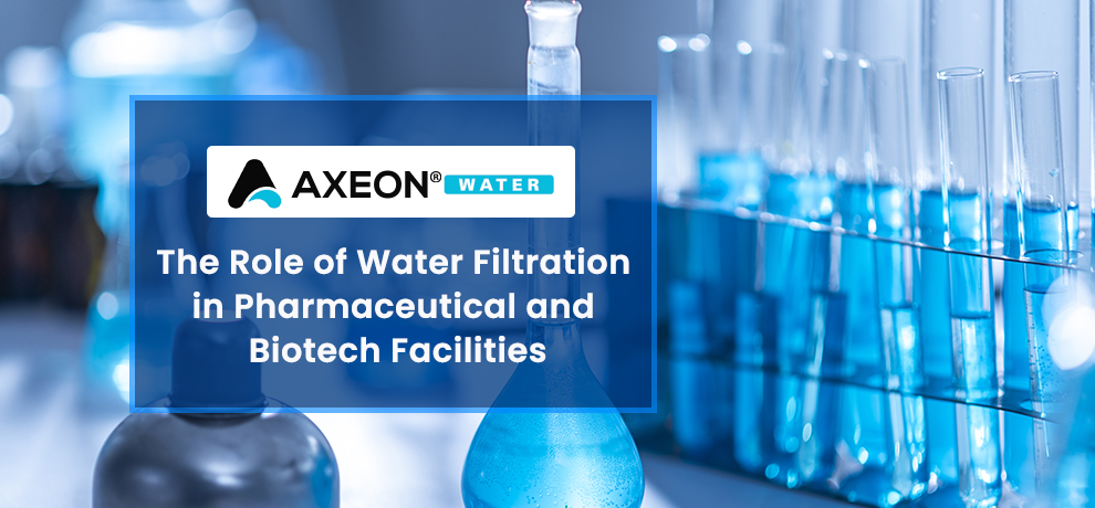 The Role of Water Filtration in Pharmaceutical and Biotech Facilities